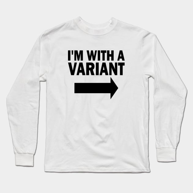 I'm With A Variant (right) Long Sleeve T-Shirt by ChetWallop